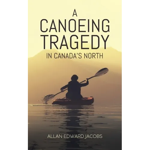 A Canoeing Tragedy in Canada's North - Paperback - IBook Store