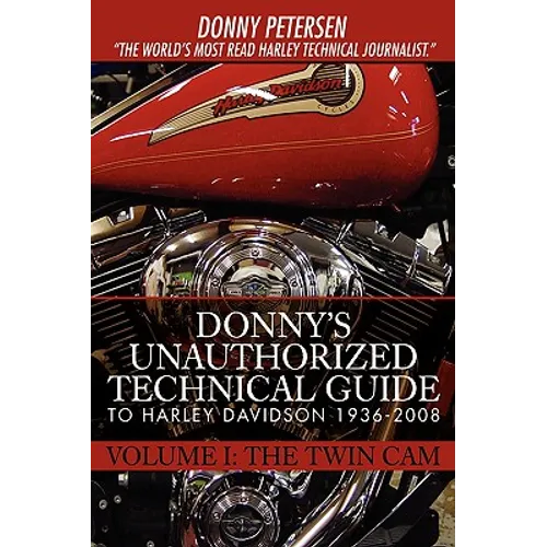 Donny's Unauthorized Technical Guide to Harley Davidson 1936-2008: Volume I: The Twin Cam