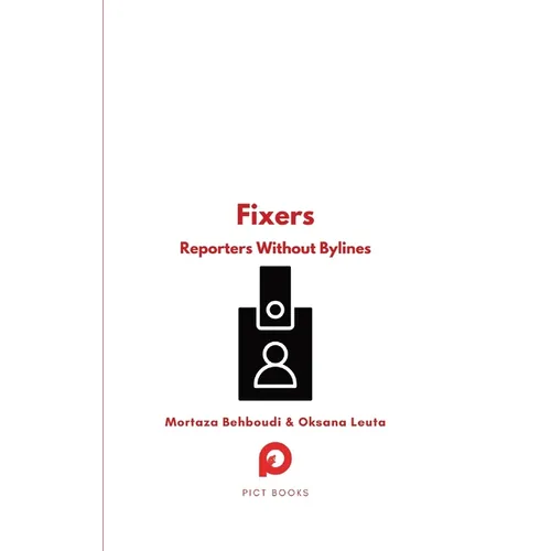 Fixers: Reporters Without Bylines