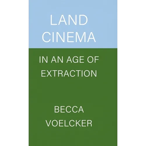 Land Cinema in an Age of Extraction - Hardcover