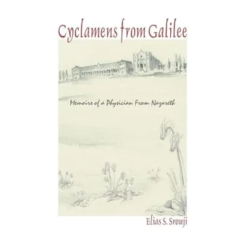 Cyclamens from Galilee: Memoirs of a Physician from Nazareth - Paperback