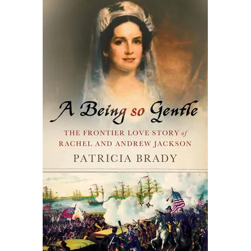 Being So Gentle: The Frontier Love Story of Rachel and Andrew Jackson - Hardcover - IBook Store