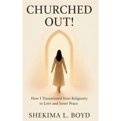 Churched Out!: How I transitioned from religiosity to Love and Inner peace - Hardcover