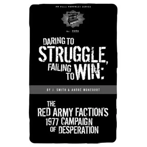 Daring to Struggle, Failing to Win: The Red Army Faction's 1977 Campaign of Desperation - Paperback