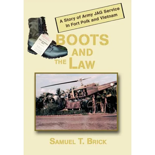Boots and the Law: A Story of Army Jag Service in Fort Polk and Vietnam