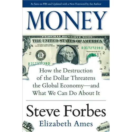 Money: How the Destruction of the Dollar Threatens the Global Economy - And What We Can Do about It