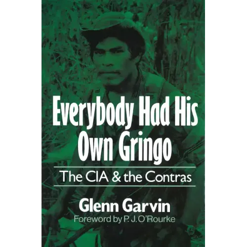Everybody Had His Own Gringo: The CIA and the Contras