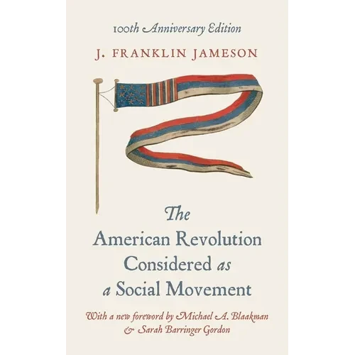 The American Revolution Considered as a Social Movement: 100th Anniversary Edition - Hardcover