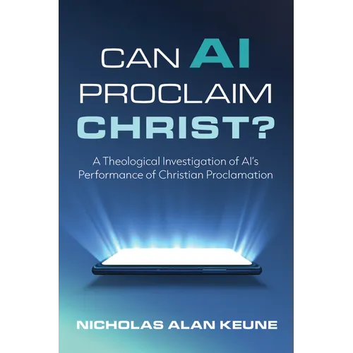 Can AI Proclaim Christ?: A Theological Investigation of Ai's Performance of Christian Proclamation
