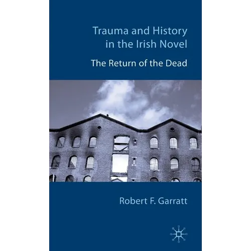 Trauma and History in the Irish Novel: The Return of the Dead - Hardcover - IBook Store