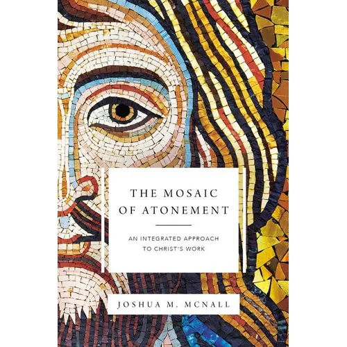 The Mosaic of Atonement: An Integrated Approach to Christ's Work