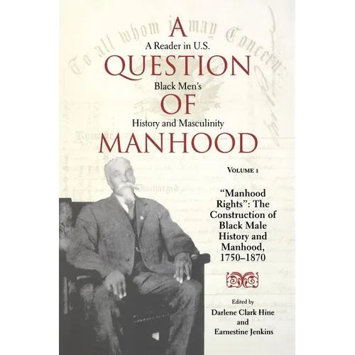 A Question of Manhood, Volume 1: A Reader in U.S. Black Men's History and Masculinity, Manhood Rights: The Construction of Black Male History and Manh - Paperback - IBook Store