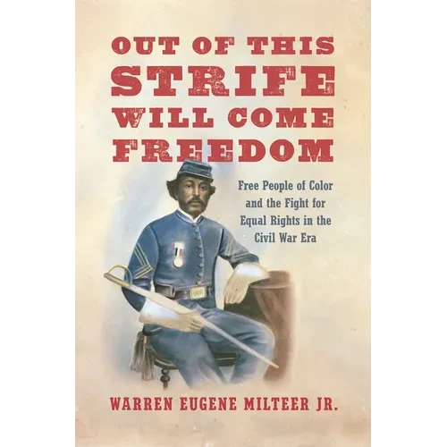Out of This Strife Will Come Freedom: Free People of Color and the Fight for Equal Rights in the Civil War Era - Paperback