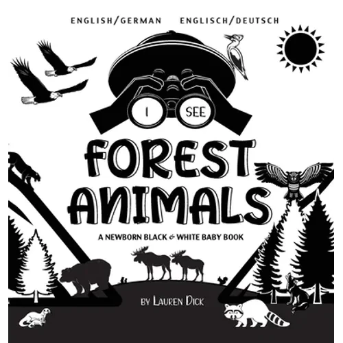 I See Forest Animals: Bilingual (English / German) (Englisch / Deutsch) A Newborn Black & White Baby Book (High-Contrast Design & Patterns) (Bear, Moo - Hardcover