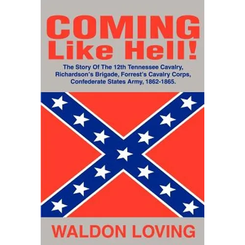 Coming Like Hell!: The Story Of The 12th Tennessee Cavalry, Richardson - Paperback