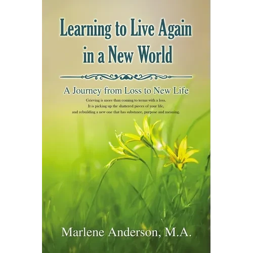 Learning to Live Again in a New World: A Journey from Loss to New Life - Hardcover