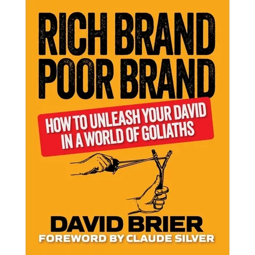 Rich Brand Poor Brand: How to Unleash Your David in a World of Goliaths - Paperback