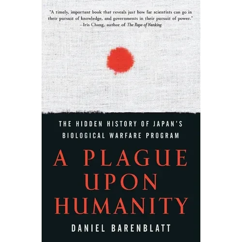 A Plague Upon Humanity: The Hidden History of Japan's Biological Warfare Program - Paperback