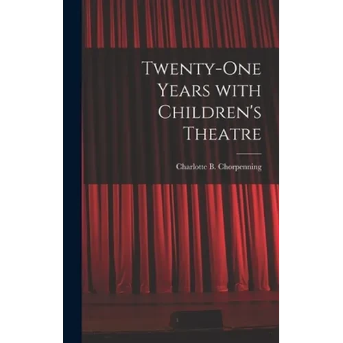 Twenty-one Years With Children's Theatre - Hardcover