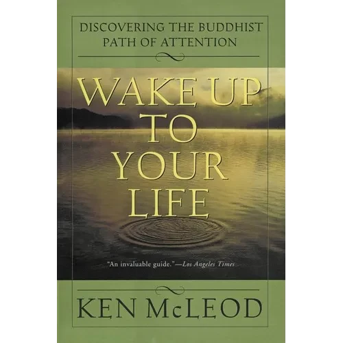 Wake Up to Your Life: Discovering the Buddhist Path of Attention - Paperback