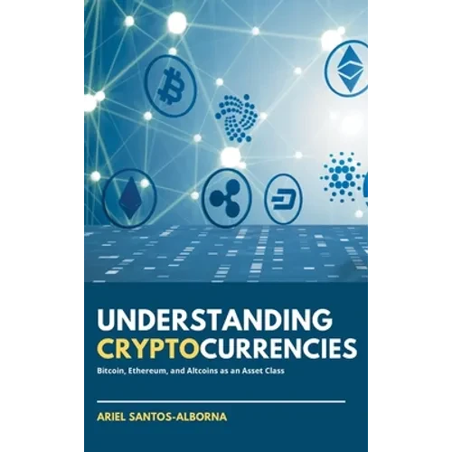 Understanding Cryptocurrencies: Bitcoin, Ethereum, and Altcoins as an Asset Class - Hardcover
