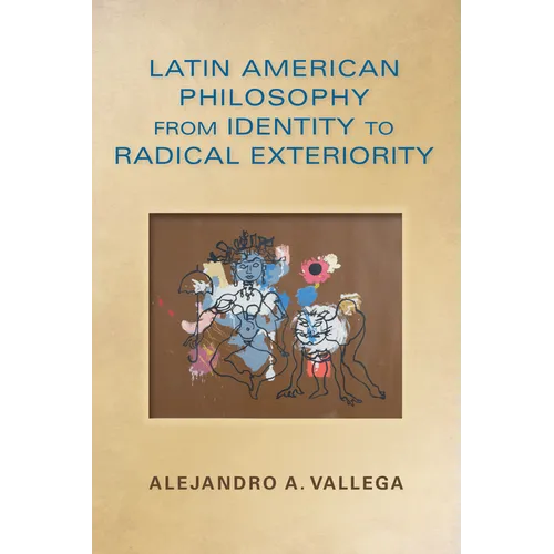 Latin American Philosophy from Identity to Radical Exteriority - Paperback - IBook Store