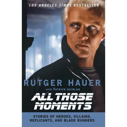 All Those Moments: Stories of Heroes, Villains, Replicants, and Blade Runners - Paperback