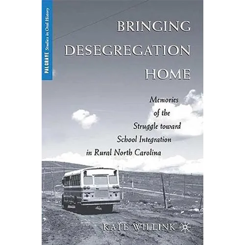 Bringing Desegregation Home: Memories of the Struggle Toward School Integration in Rural North Carolina - Hardcover - IBook Store