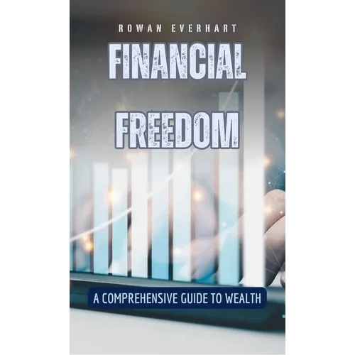 Financial Freedom: A Comprehensive Guide to Wealth - Hardcover