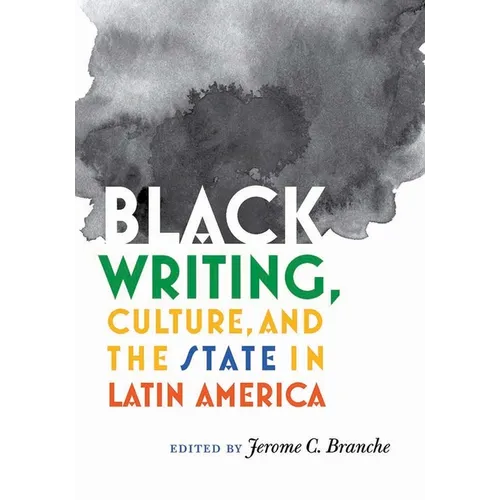 Black Writing, Culture, and the State in Latin America