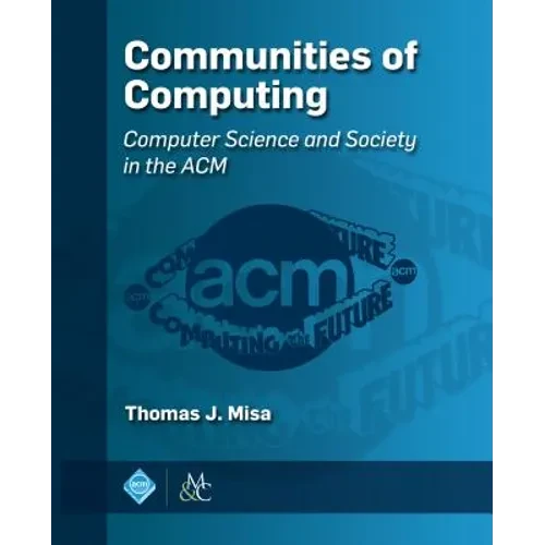 Communities of Computing: Computer Science and Society in the ACM - Hardcover