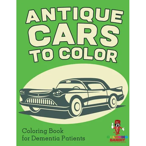 Antique Cars to Color: Coloring Book for Dementia Patients - Paperback - IBook Store