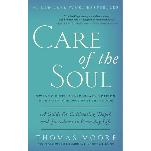 Care of the Soul, Twenty-Fifth Anniversary Ed: A Guide for Cultivating Depth and Sacredness in Everyday Life - Paperback