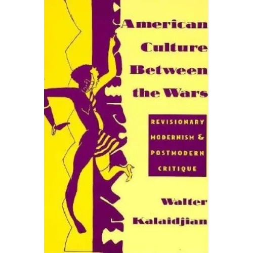American Culture Between the Wars: Revisionary Modernism and Postmodern Critique - Paperback - IBook Store