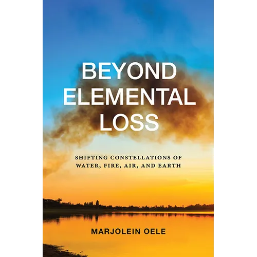 Beyond Elemental Loss: Shifting Constellations of Water, Fire, Air, and Earth