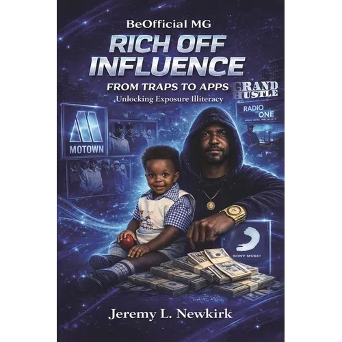 BeOfficial MG Rich off Influence: From Traps to Apps: Unlocking Exposure Illiteracy - Paperback