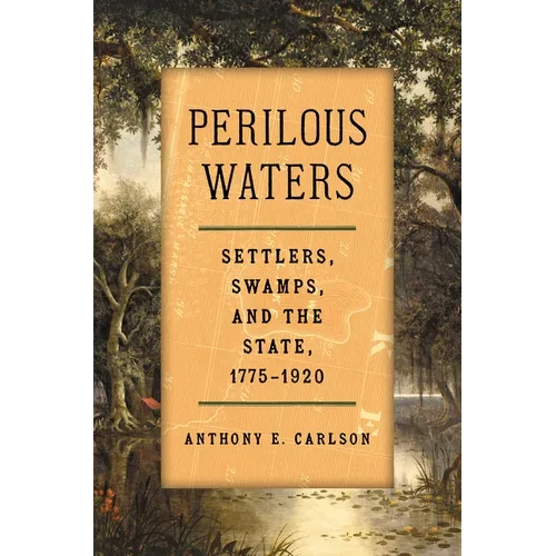 Perilous Waters: Settlers, Swamps, and the State, 1775-1920 - Paperback