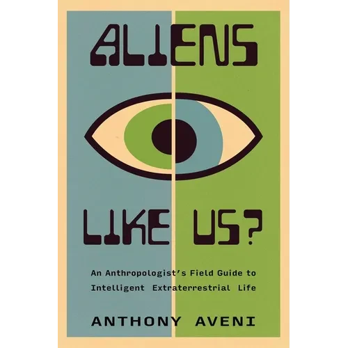 Aliens Like Us?: An Anthropologist's Field Guide to Intelligent Extraterrestrial Life - Paperback