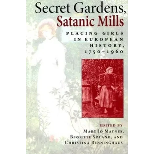 Secret Gardens, Satanic Mills: Placing Girls in European History, 1750-1960 - Paperback - IBook Store