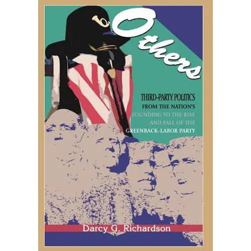 Others: Third-Party Politics From the Nation's Founding to the Rise and Fall of the Greenback-Labor Party