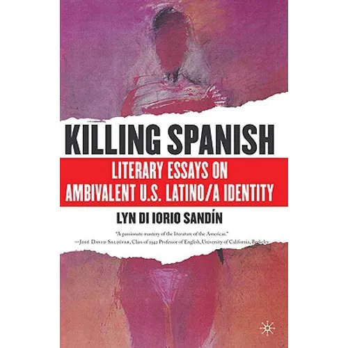 Killing Spanish: Literary Essays on Ambivalent U.S. Latino/A Identity - Paperback - IBook Store