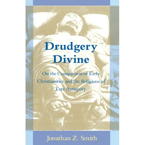 Drudgery Divine: On the Comparison of Early Christianities and the Religions of Late Antiquity - Paperback - IBook Store