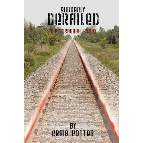 Suddenly Derailed: A Pittsburgh Story - Paperback