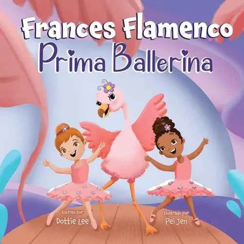Frances Flamenco Prima Ballerina: Un libro ilustrado para niños sobre la danza, la amistad y la bondad para niños de 4 a 8 años - Paperback