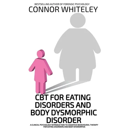 CBT For Eating Disorders And Body Dysphoric Disorder: A Clinical Psychology Introduction To Eating Disorders And Body Dysphoria - Hardcover