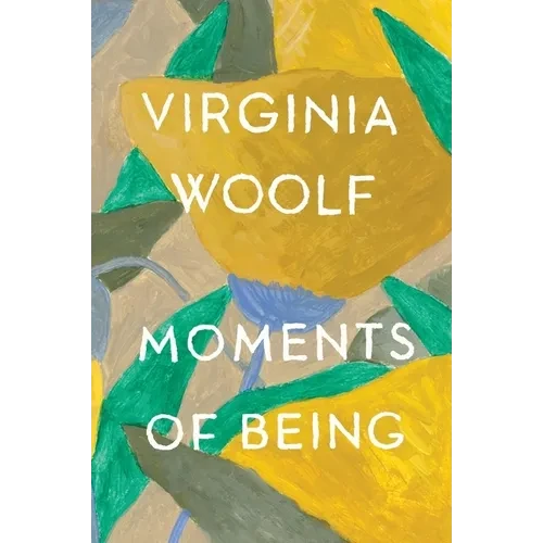 Moments of Being: The Virginia Woolf Library Authorized Edition