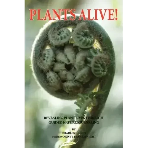 Plants Alive!: Revealing Plant Lives Through Guided Nature Journaling - Paperback