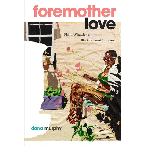 Foremother Love: Phillis Wheatley and Black Feminist Criticism
