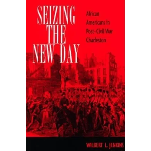 Seizing the New Day: African Americans in Post-Civil War Charleston - Hardcover - IBook Store