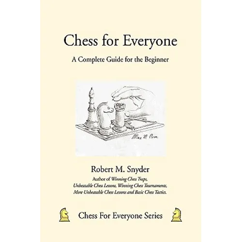 Chess for Everyone: A Complete Guide for the Beginner